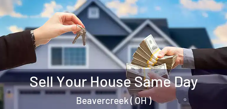  Sell Your House Same Day Beavercreek ( OH )