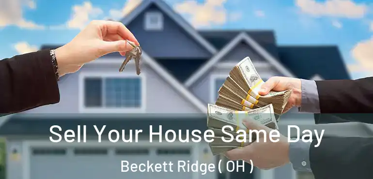  Sell Your House Same Day Beckett Ridge ( OH )