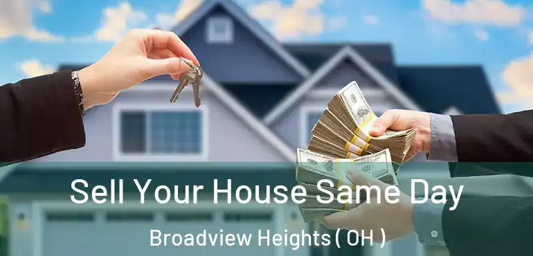  Sell Your House Same Day Broadview Heights ( OH )