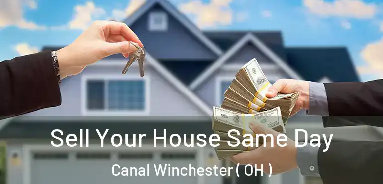  Sell Your House Same Day Canal Winchester ( OH )
