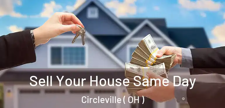  Sell Your House Same Day Circleville ( OH )