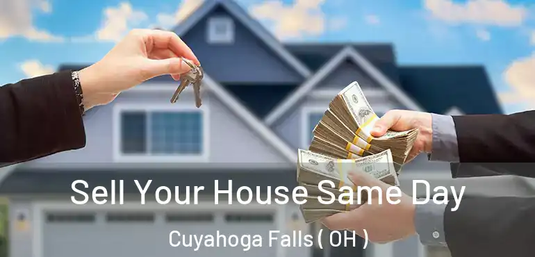  Sell Your House Same Day Cuyahoga Falls ( OH )