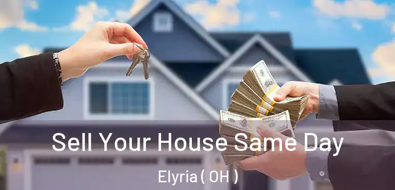  Sell Your House Same Day Elyria ( OH )