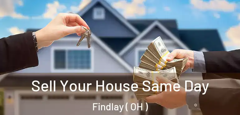  Sell Your House Same Day Findlay ( OH )
