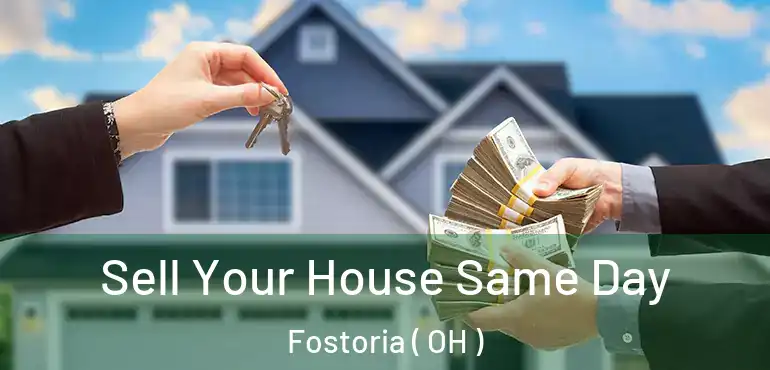  Sell Your House Same Day Fostoria ( OH )