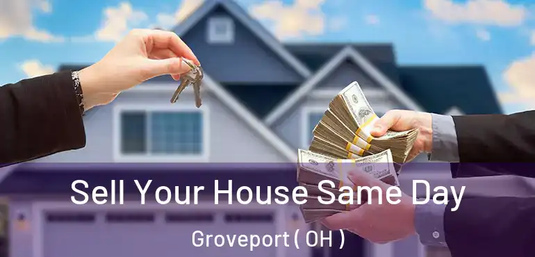  Sell Your House Same Day Groveport ( OH )
