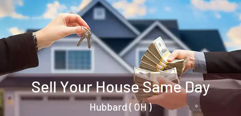  Sell Your House Same Day Hubbard ( OH )
