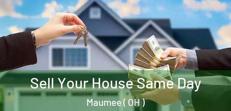  Sell Your House Same Day Maumee ( OH )
