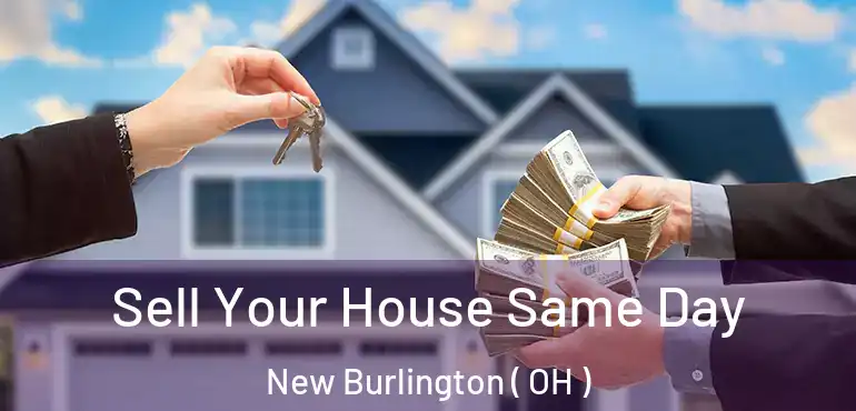  Sell Your House Same Day New Burlington ( OH )