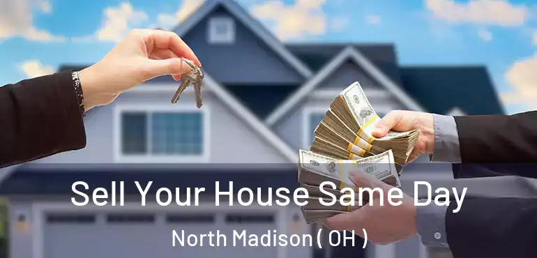  Sell Your House Same Day North Madison ( OH )