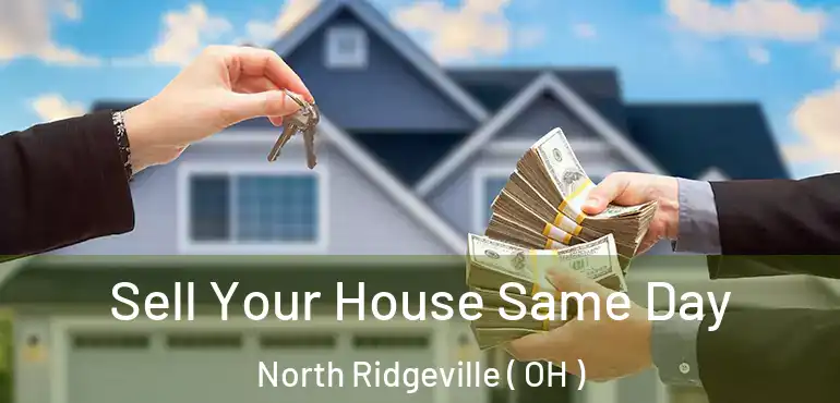  Sell Your House Same Day North Ridgeville ( OH )