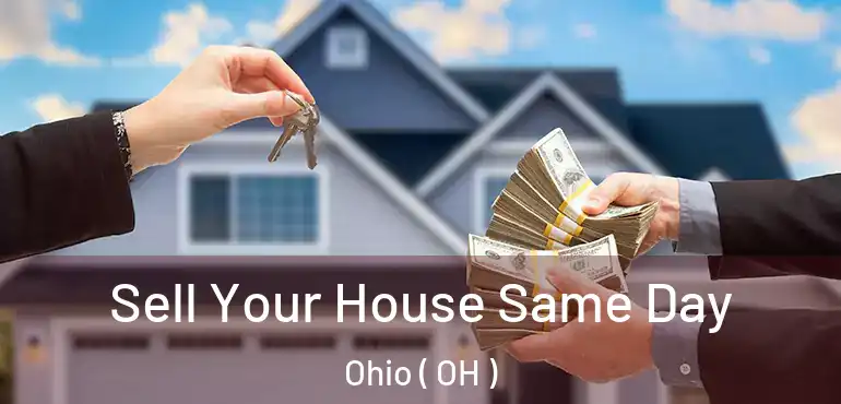  Sell Your House Same Day Ohio ( OH )