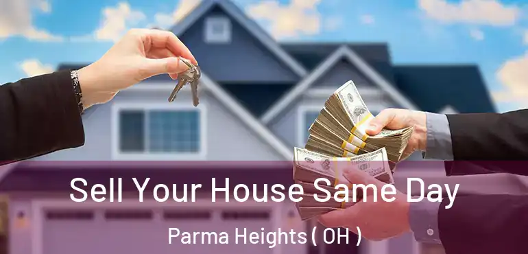 Sell Your House Same Day Parma Heights ( OH )