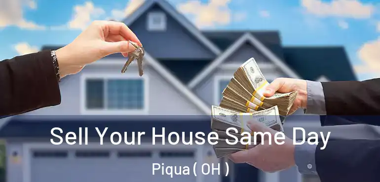  Sell Your House Same Day Piqua ( OH )