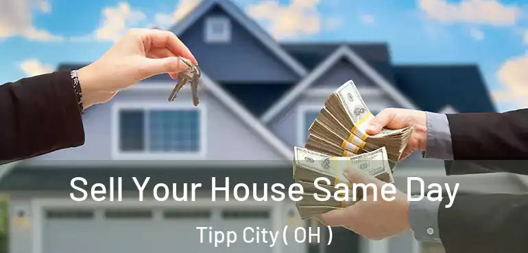  Sell Your House Same Day Tipp City ( OH )