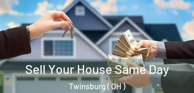  Sell Your House Same Day Twinsburg ( OH )