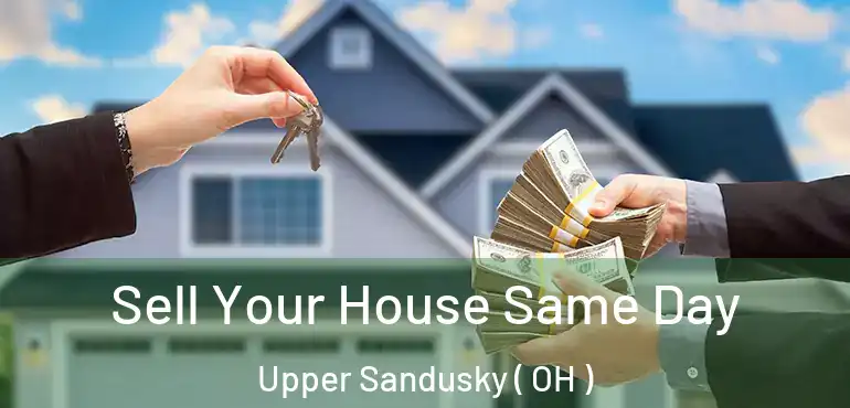  Sell Your House Same Day Upper Sandusky ( OH )