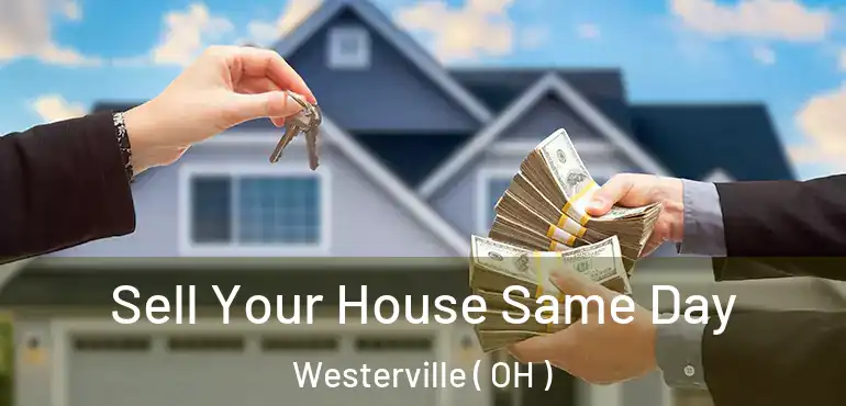  Sell Your House Same Day Westerville ( OH )