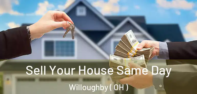  Sell Your House Same Day Willoughby ( OH )