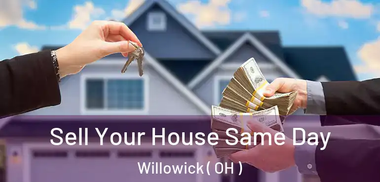 Sell Your House Same Day Willowick ( OH )