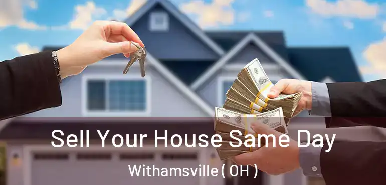  Sell Your House Same Day Withamsville ( OH )