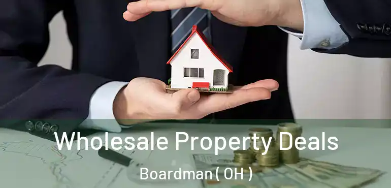  Wholesale Property Deals Boardman ( OH )