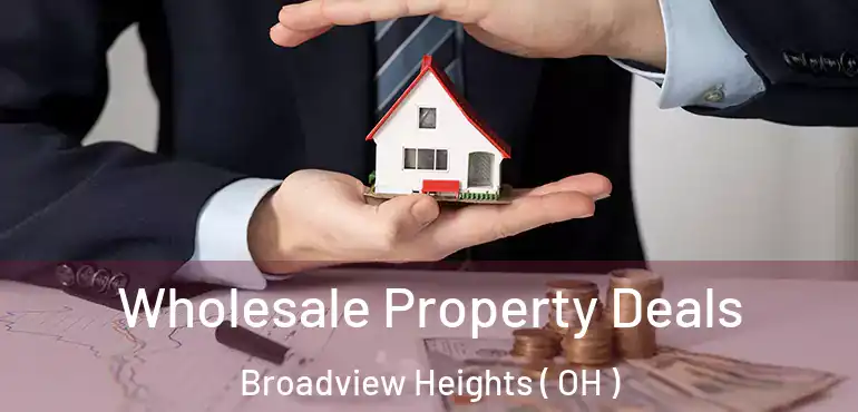  Wholesale Property Deals Broadview Heights ( OH )