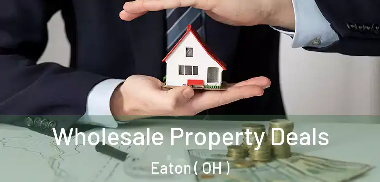  Wholesale Property Deals Eaton ( OH )