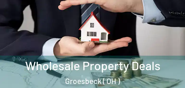  Wholesale Property Deals Groesbeck ( OH )