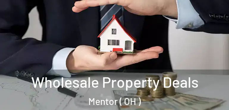  Wholesale Property Deals Mentor ( OH )