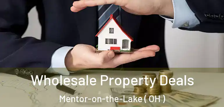  Wholesale Property Deals Mentor-on-the-Lake ( OH )