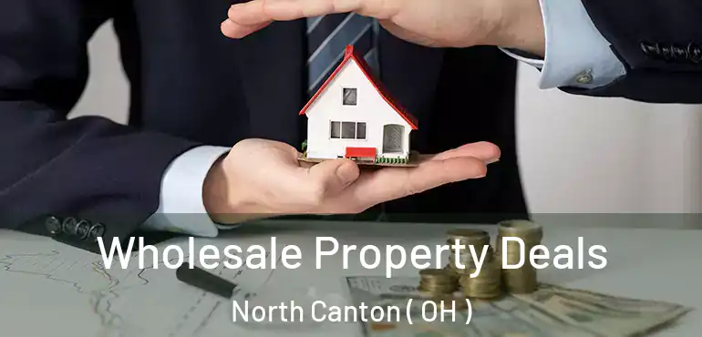  Wholesale Property Deals North Canton ( OH )