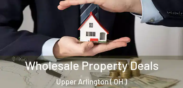  Wholesale Property Deals Upper Arlington ( OH )