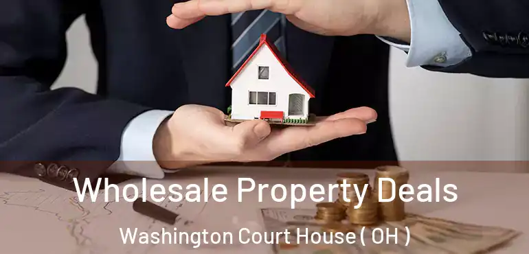  Wholesale Property Deals Washington Court House ( OH )