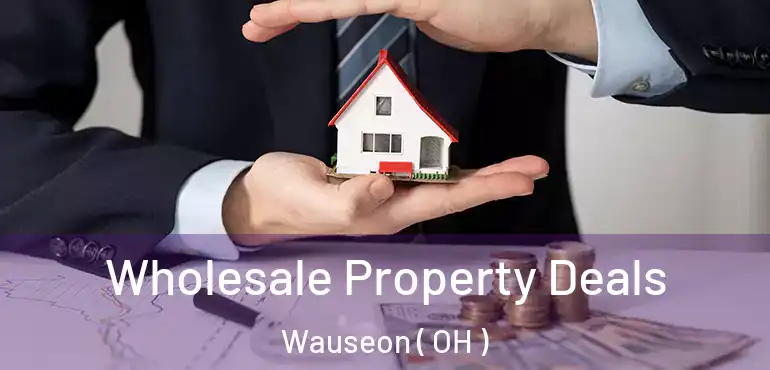  Wholesale Property Deals Wauseon ( OH )