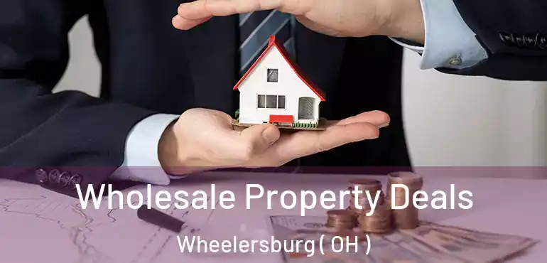  Wholesale Property Deals Wheelersburg ( OH )