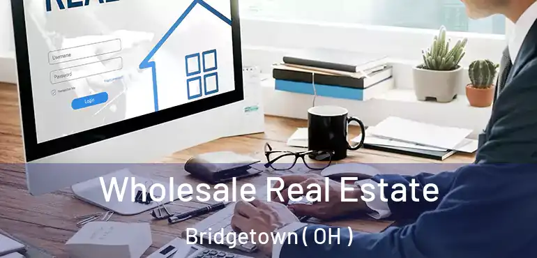  Wholesale Real Estate Bridgetown ( OH )