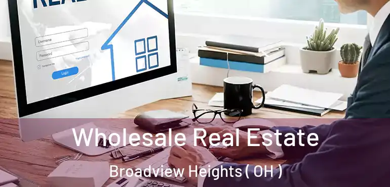  Wholesale Real Estate Broadview Heights ( OH )