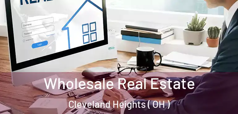  Wholesale Real Estate Cleveland Heights ( OH )