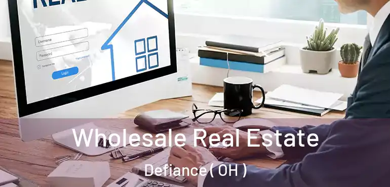  Wholesale Real Estate Defiance ( OH )