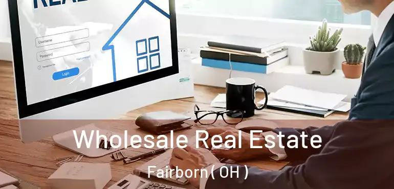  Wholesale Real Estate Fairborn ( OH )