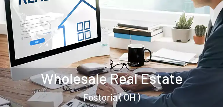  Wholesale Real Estate Fostoria ( OH )