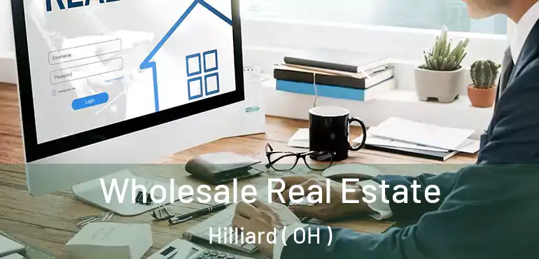  Wholesale Real Estate Hilliard ( OH )