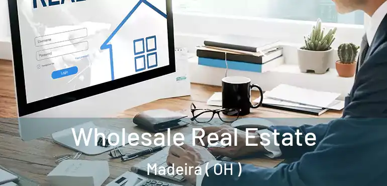  Wholesale Real Estate Madeira ( OH )