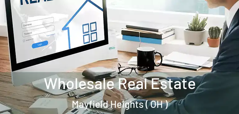  Wholesale Real Estate Mayfield Heights ( OH )