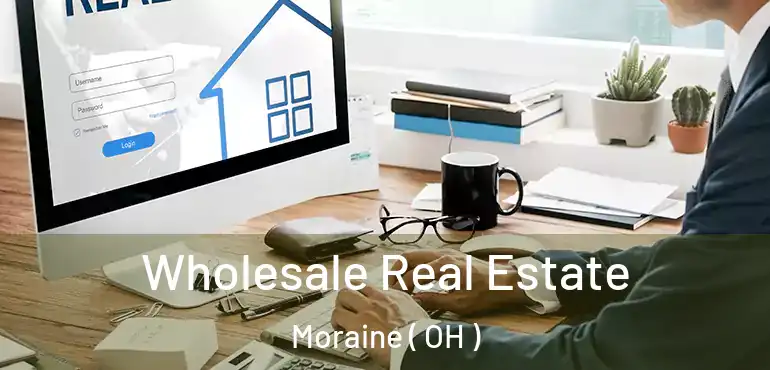  Wholesale Real Estate Moraine ( OH )