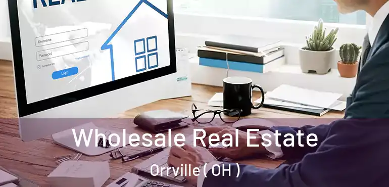  Wholesale Real Estate Orrville ( OH )