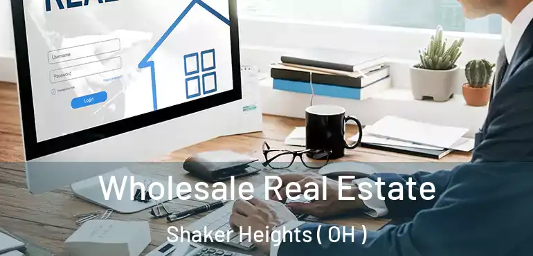  Wholesale Real Estate Shaker Heights ( OH )