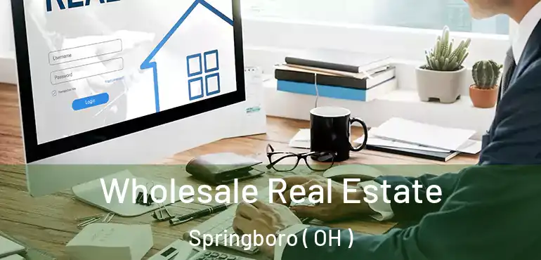  Wholesale Real Estate Springboro ( OH )