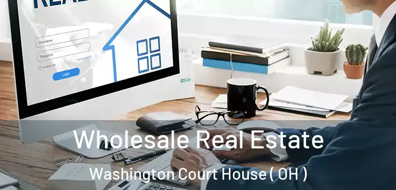 Wholesale Real Estate Washington Court House ( OH )
